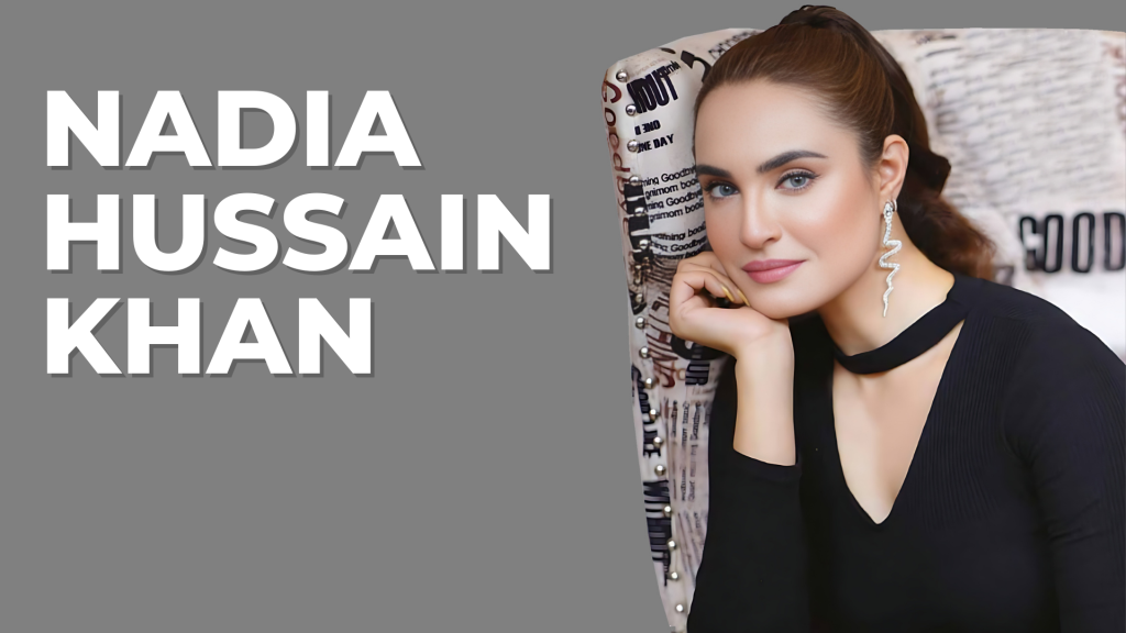 The Queen of Pakistani Television Nadia Hussain Khan's Rise to Fame - Tinds