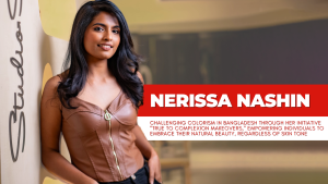 Nerissa Nashin: Addressing Colorism in Bangladesh