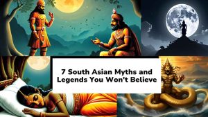 7 South Asian Myths & Legends You Won't Believe