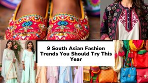 9 South Asian Fashion Trends You Should Try This Year