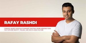 Rafay Rashdi: Filmmaker with a Vision for Stories That Matter