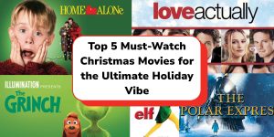 5 must-watch Christmas movies for your ultimate holiday experience.