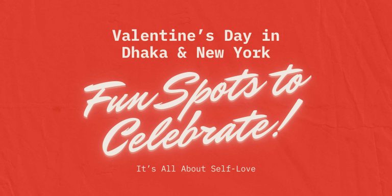 Valentine’s Day Fun Spots to Celebrate in Dhaka & NYC